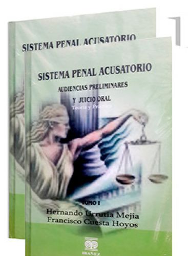 SISTEMA PENAL ACUSATORIO. Audiencias preliminares y Juicio Oral (teoría y Práctica) 2 tomos